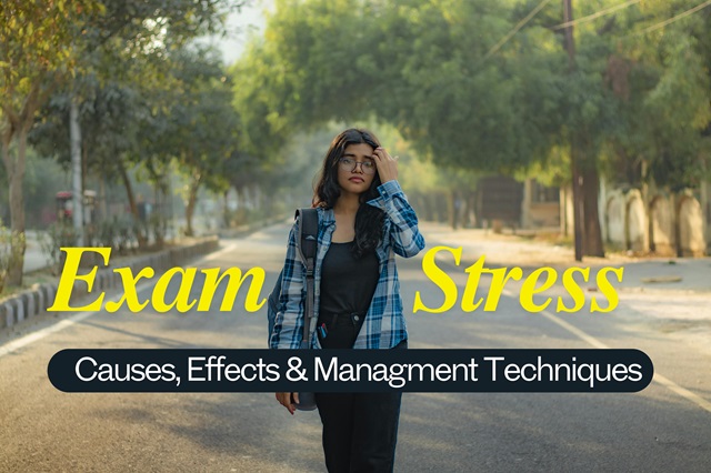 What is Exam Stress? Symptoms, Causes, Effects & Management