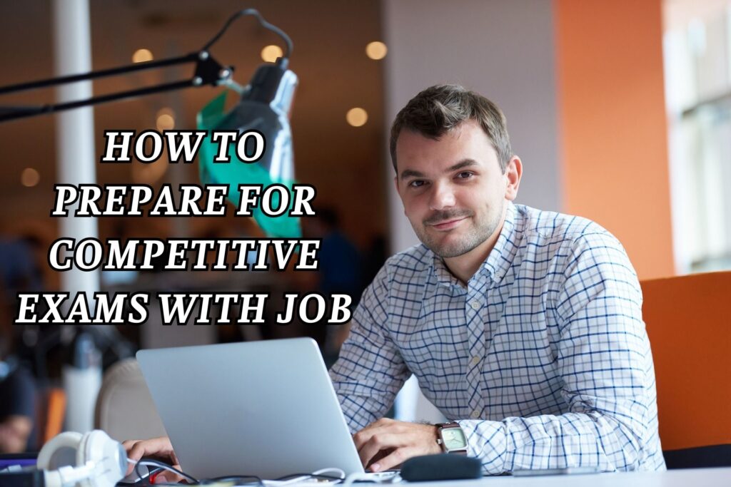 How to Prepare for Competitive Exams with Job: 100% Working