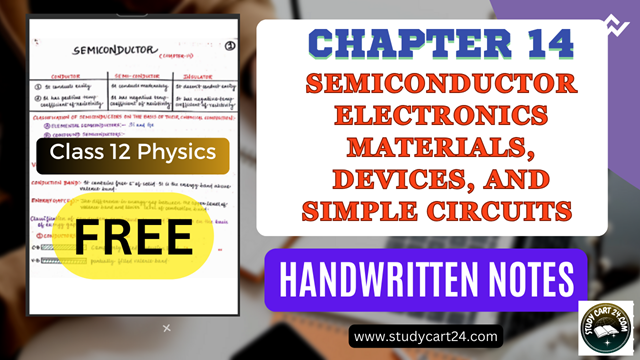 Chapter 14: Semiconductor Electronics Materials, Devices, and Simple Circuits Handwritten Notes PDF