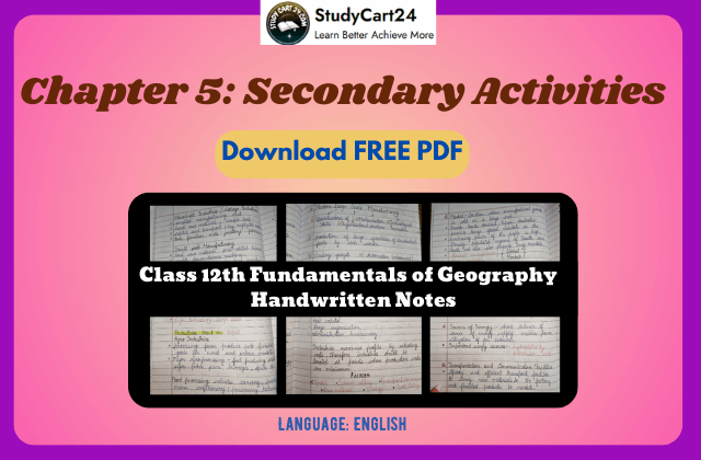 Chapter 5: Secondary Activities Class 12 Notes - Class 12th Geography