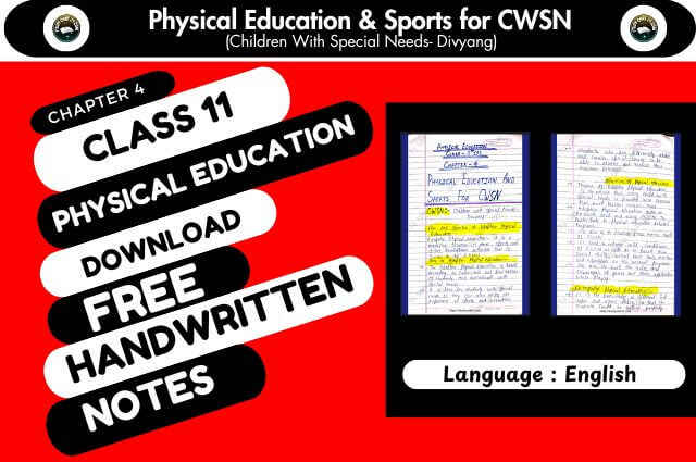 Chapter 4: Physical Education and Sports for CWSN(Children with Special Needs- Divyang) - Physical Education for Class 11 Handwritten Notes PDF