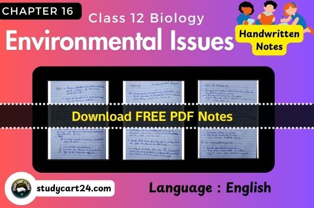Chapter 16: Environmental Issues Class 12 Biology Handwritten Notes PDF in English – Free Download