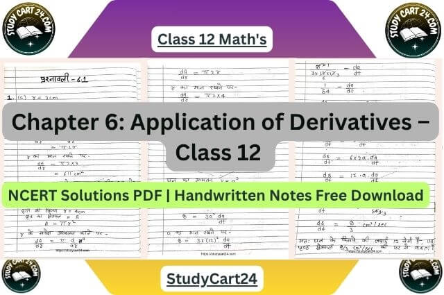 Chapter 6: Application of Derivatives &ndash; Class 12 NCERT Solutions PDF | Handwritten Notes Free Download