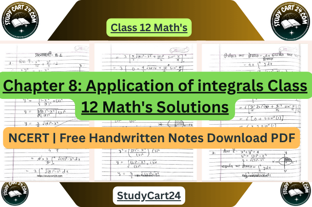 Chapter 8: Application of integrals Class 12 Math's Solutions | NCERT | Free Handwritten Notes Download PDF