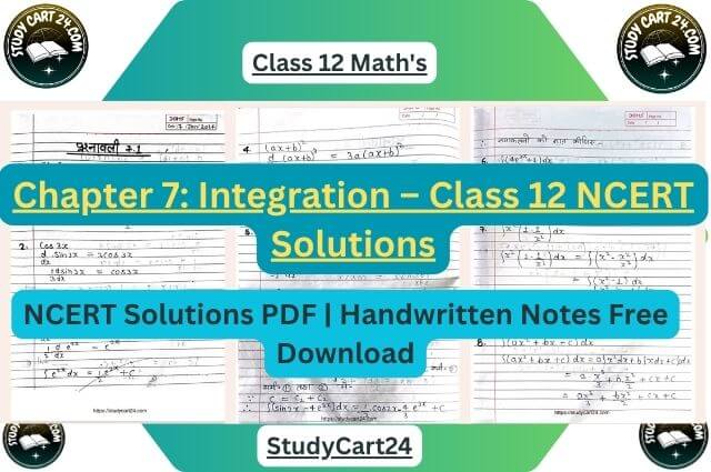 Chapter 7: Integration – Class 12 NCERT Solutions | Free PDF Download | Handwritten Notes