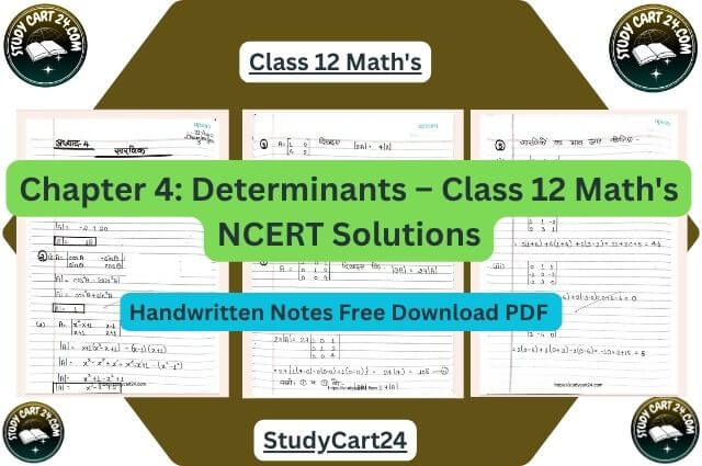Chapter 4: Determinants – Class 12 Maths NCERT Solutions & Handwritten Notes PDF