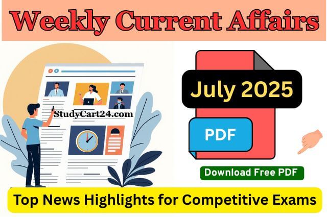 Weekly Current Affairs July 2025: Top National & International News | Top Headlines | PDF Download